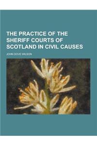 The Practice of the Sheriff Courts of Scotland in Civil Causes