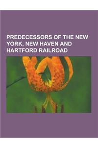 Predecessors of the New York, New Haven and Hartford Railroad: Old Colony Railroad, New York and New England Railroad, Danbury and Norwalk Railroad, B