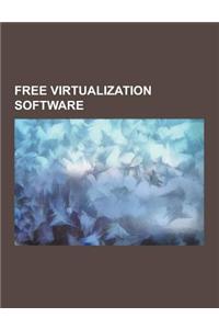 Free Virtualization Software: Openjdk, Qemu, Xen, Virtualbox, Openvz, Free Java Implementations, Freebsd Jail, Chroot, Kernel-Based Virtual Machine,