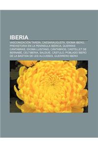 Iberia: Vasconizacion Tardia, Caesaraugusta, Idioma Ibero, Prehistoria En La Peninsula Iberica, Guerras Cantabras, Idioma Lusi