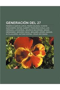 Generacion del 27: Federico Garcia Lorca, Pedro Salinas, Vicente Aleixandre, Rafael Alberti, Francisco Ayala, Luis Cernuda, Luis Bunuel