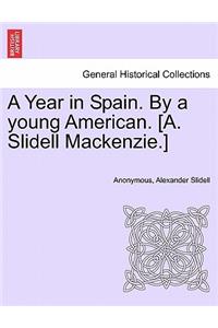 Year in Spain. By a young American. [A. Slidell Mackenzie.]