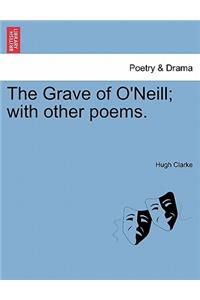 Grave of O'Neill; With Other Poems.