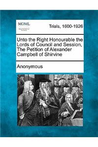 Unto the Right Honourable the Lords of Council and Session, the Petition of Alexander Campbell of Shirvine