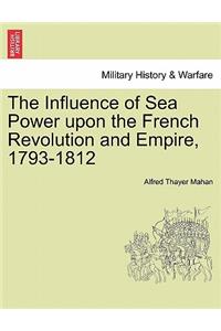 The Influence of Sea Power Upon the French Revolution and Empire, 1793-1812