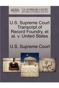 U.S. Supreme Court Transcript of Record Foundry, et al. V. United States