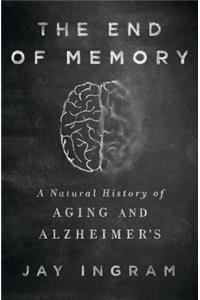 The End of Memory: A Natural History of Aging and Alzheimer's