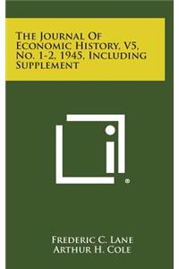 The Journal of Economic History, V5, No. 1-2, 1945, Including Supplement