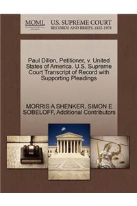 Paul Dillon, Petitioner, V. United States of America. U.S. Supreme Court Transcript of Record with Supporting Pleadings