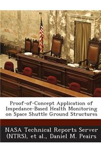 Proof-Of-Concept Application of Impedance-Based Health Monitoring on Space Shuttle Ground Structures