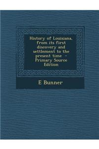 History of Louisiana, from Its First Discovery and Settlement to the Present Time