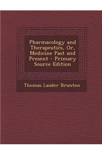 Pharmacology and Therapeutics, Or, Medicine Past and Present