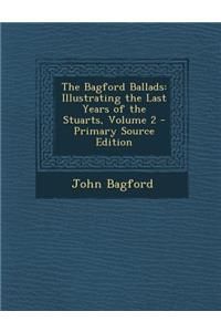 The Bagford Ballads: Illustrating the Last Years of the Stuarts, Volume 2