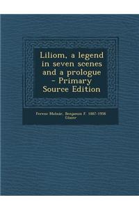 Liliom, a Legend in Seven Scenes and a Prologue