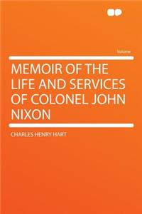 Memoir of the Life and Services of Colonel John Nixon