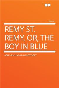 Remy St. Remy, Or, the Boy in Blue