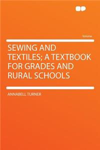 Sewing and Textiles; A Textbook for Grades and Rural Schools