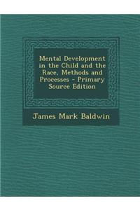 Mental Development in the Child and the Race, Methods and Processes - Primary Source Edition