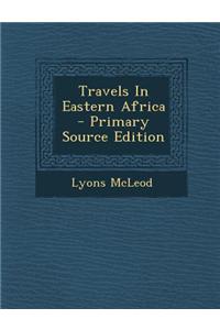 Travels in Eastern Africa - Primary Source Edition