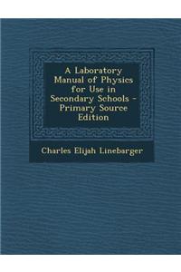 A Laboratory Manual of Physics for Use in Secondary Schools - Primary Source Edition