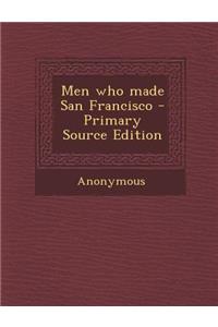 Men Who Made San Francisco