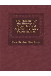 The Phoenix, or the History of Polyarchus and Argenis