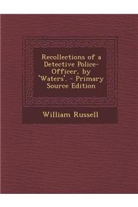 Recollections of a Detective Police-Officer, by 'Waters'. - Primary Source Edition