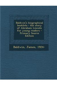 Baldwin's Biographical Booklets: The Story of Abraham Lincoln for Young Readers