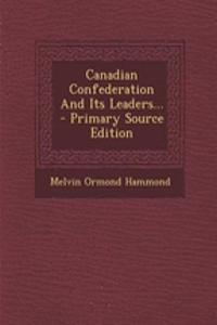 Canadian Confederation and Its Leaders...