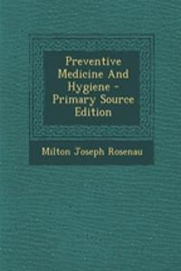 Preventive Medicine and Hygiene - Primary Source Edition