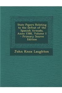 State Papers Relating to the Defeat of the Spanish Armada, Anno 1588, Volume 1