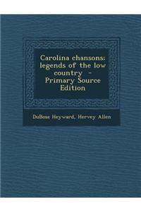 Carolina Chansons; Legends of the Low Country - Primary Source Edition