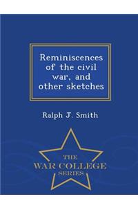 Reminiscences of the Civil War, and Other Sketches - War College Series