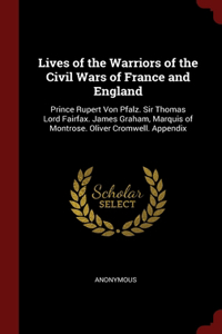 Lives of the Warriors of the Civil Wars of France and England