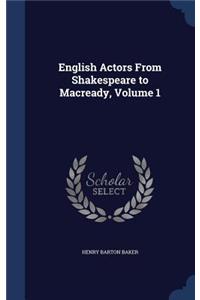 English Actors From Shakespeare to Macready, Volume 1