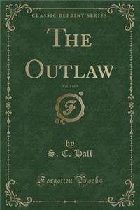 The Outlaw, Vol. 3 of 3 (Classic Reprint)