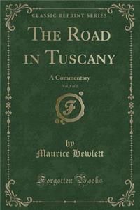 The Road in Tuscany, Vol. 1 of 2: A Commentary (Classic Reprint)