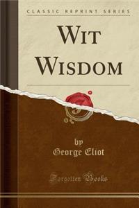 Wit Wisdom (Classic Reprint)