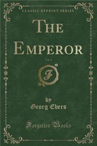 The Emperor, Vol. 1 (Classic Reprint)
