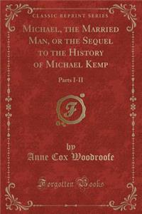 Michael, the Married Man, or the Sequel to the History of Michael Kemp