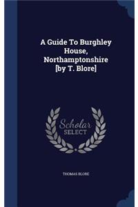 Guide To Burghley House, Northamptonshire [by T. Blore]