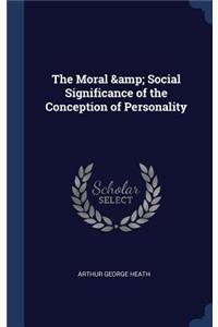 The Moral & Social Significance of the Conception of Personality