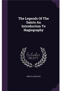The Legends Of The Saints An Introduction To Hagiography