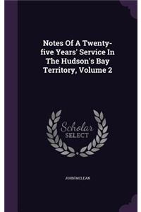 Notes Of A Twenty-five Years' Service In The Hudson's Bay Territory, Volume 2