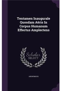 Tentamen Inaugurale Quosdam Aeris in Corpus Humanum Effectus Amplectens