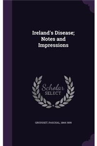 Ireland's Disease; Notes and Impressions