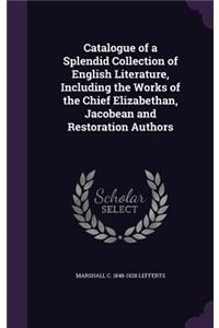 Catalogue of a Splendid Collection of English Literature, Including the Works of the Chief Elizabethan, Jacobean and Restoration Authors