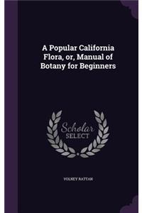 A Popular California Flora, Or, Manual of Botany for Beginners