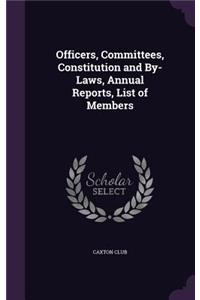 Officers, Committees, Constitution and By-Laws, Annual Reports, List of Members