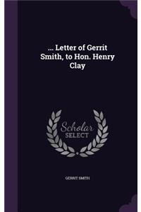 ... Letter of Gerrit Smith, to Hon. Henry Clay